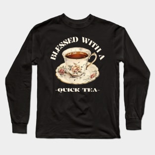 Blessed with a quick tea - Tea Lovers Long Sleeve T-Shirt